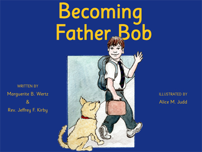 Becoming Father Bob, Bishop Robert E. Guglielmone, Father Jeffrey Kirby, Peggy Wertz, St. Mary Help of Christians School, Aiken, vocation, book, children